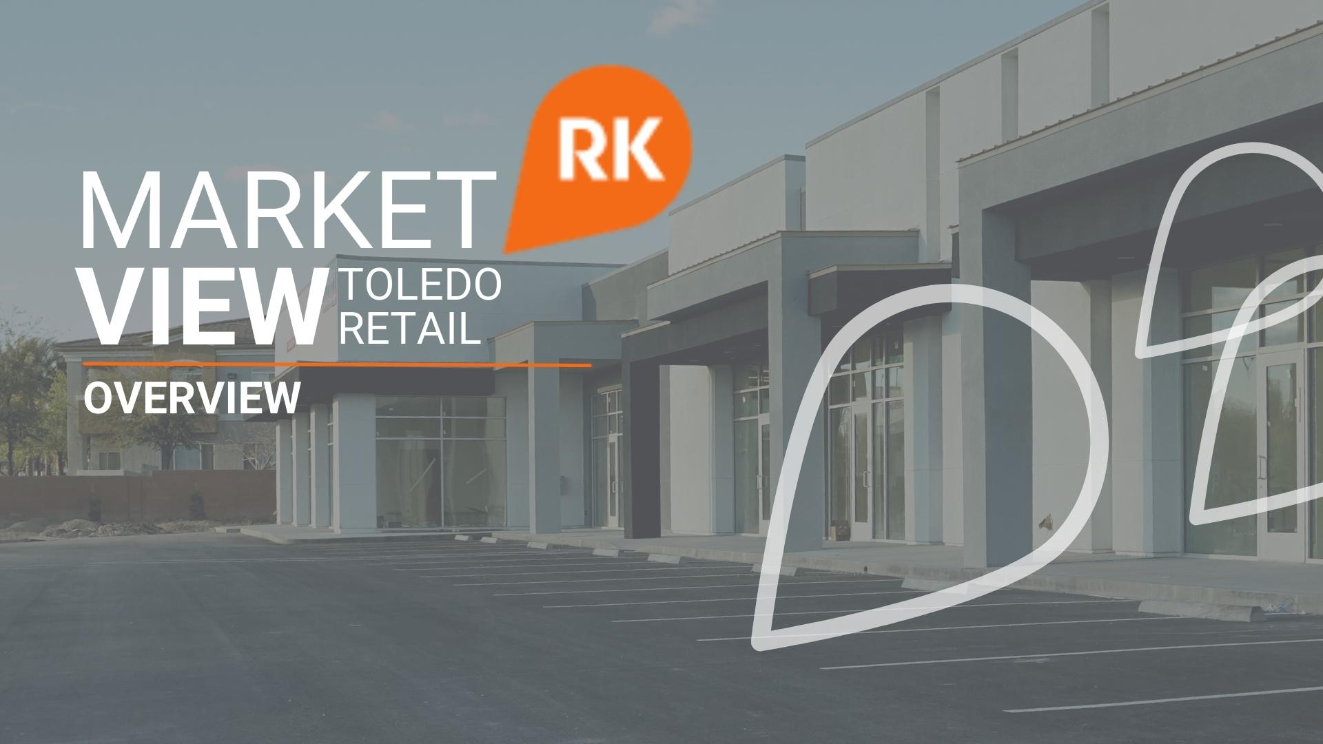 Market View | Toledo Retail Overview​