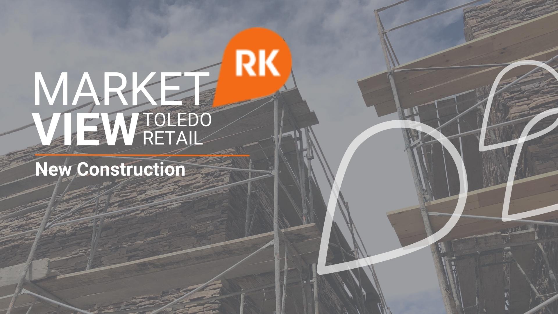 Market View | Toledo Retail - New Construction