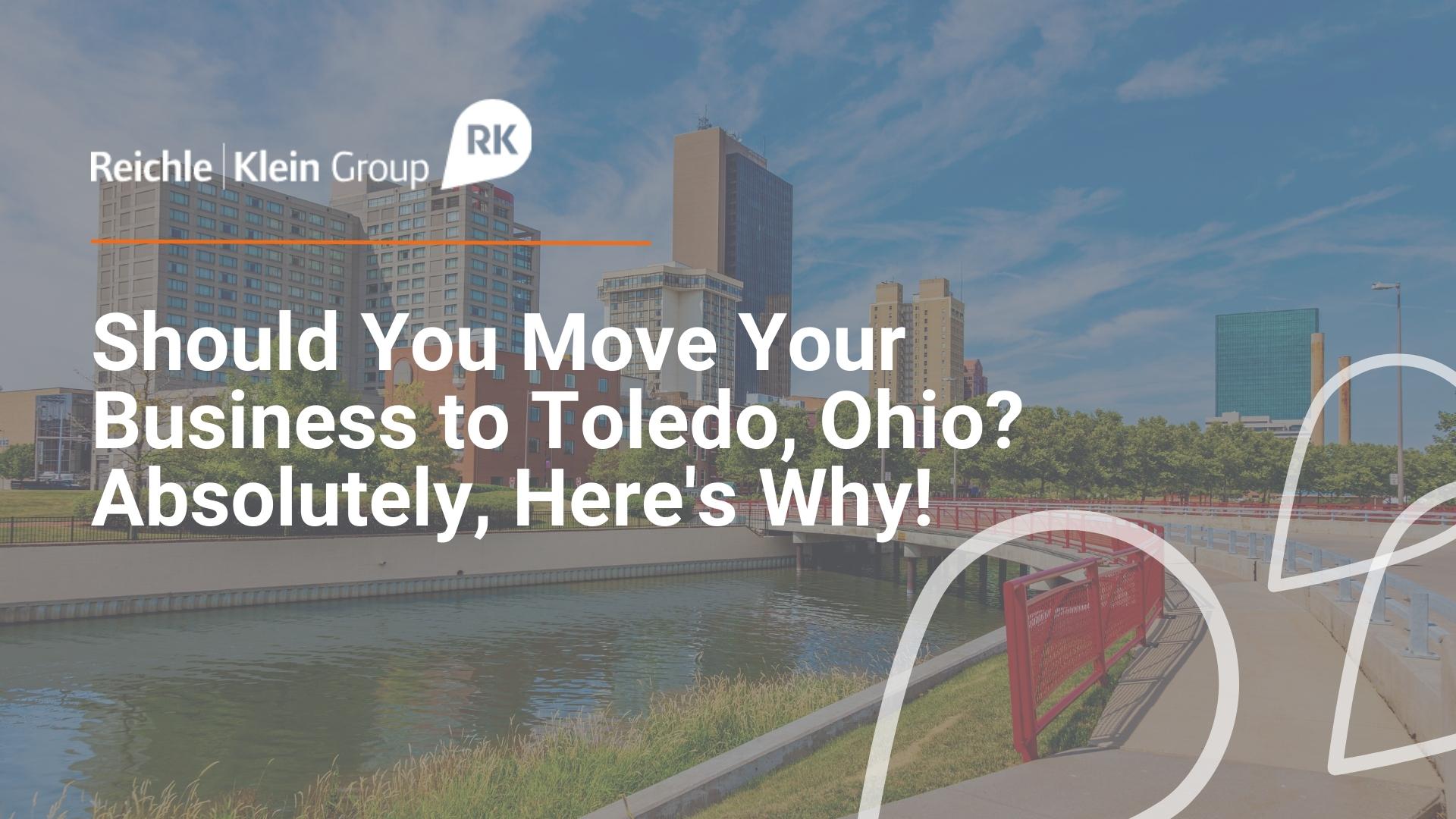 Should You Move Your Business to Toledo, Ohio Absolutely, Here's Why!