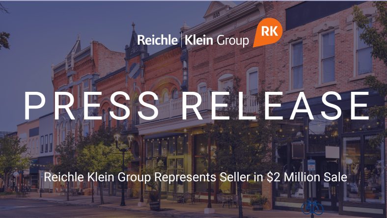 Reichle Klein Group Represents Seller in $2 Million Sale Reichle Klein Group Represents Seller in $2 Million Sale